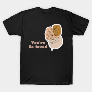 You are so loved T-Shirt